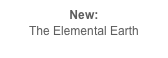 New:
The Elemental Earth